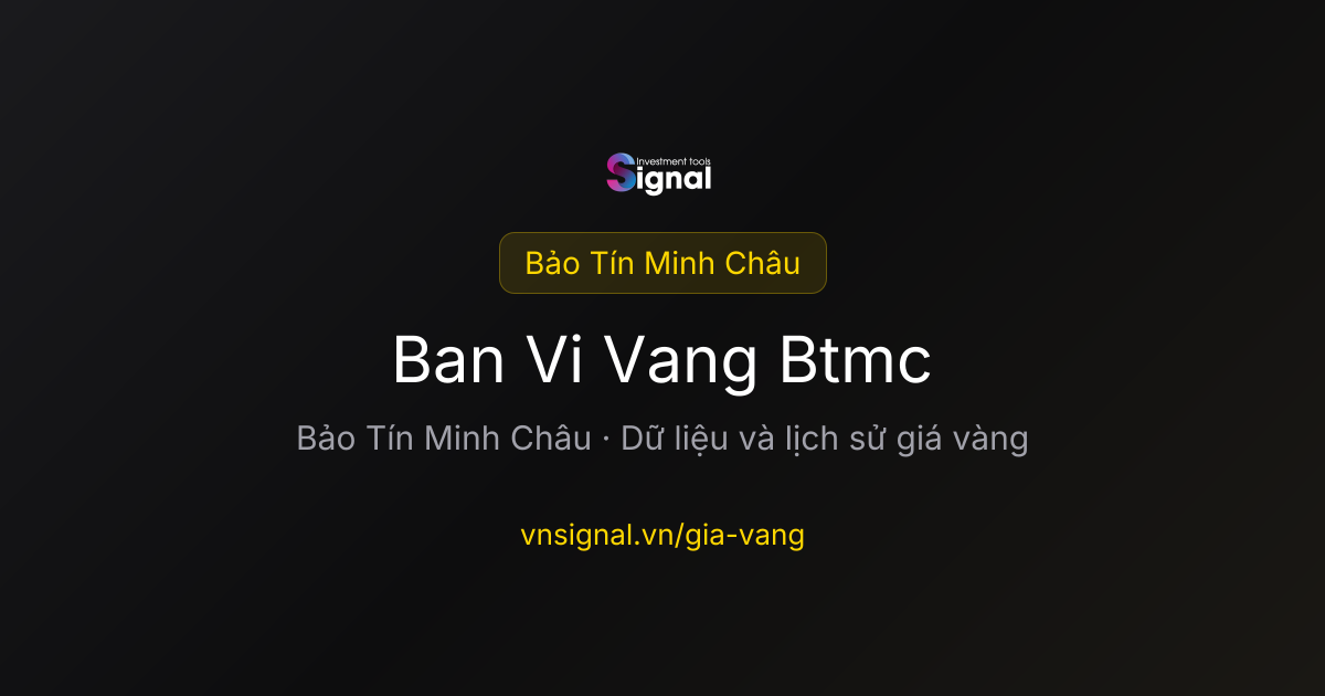 Giá Bản vị vàng BTMC - Bảo Tín Minh Châu Hôm Nay | VNSignal